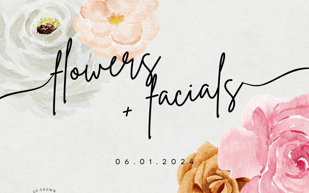 Flowers + Facials | Brunch, Bouquet Building, Self-Led Facials