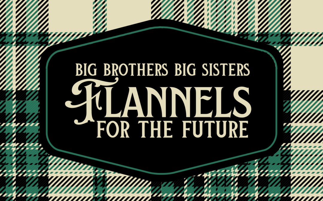 Big Brothers Big Sisters Flannels for the Future